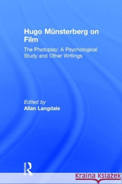 Hugo Munsterberg on Film: The Photoplay: A Psychological Study and Other Writings Langdale, Allan 9780415937061