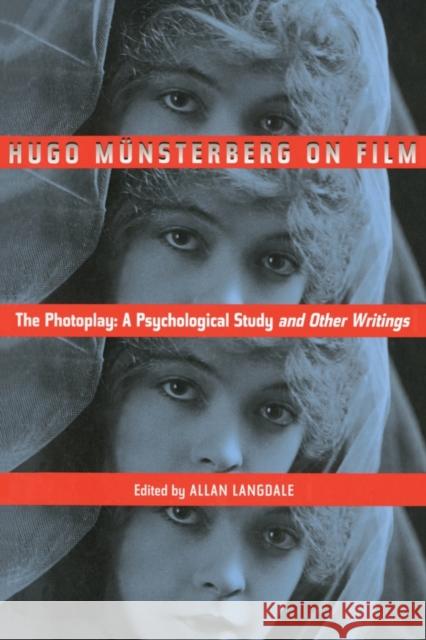 Hugo Munsterberg on Film: The Photoplay: A Psychological Study and Other Writings Münsterberg, Hugo 9780415937078 Routledge