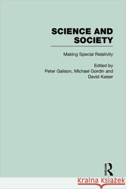 Science and Society: The History of Modern Physical Science in the 20th Century: Making Special Relativity Galison, Peter 9780415937153 Routledge