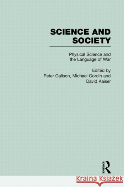 Physical Sciences and the Language of War: Science and Society Galison, Peter 9780415937177 Routledge