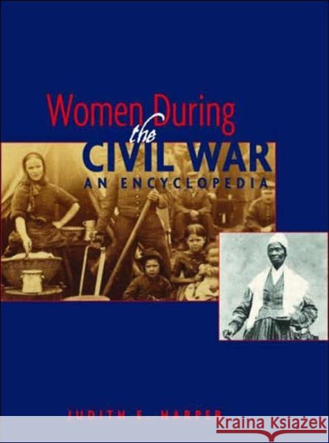 Women During the Civil War: An Encyclopedia Harper, Judith E. 9780415937238 Routledge