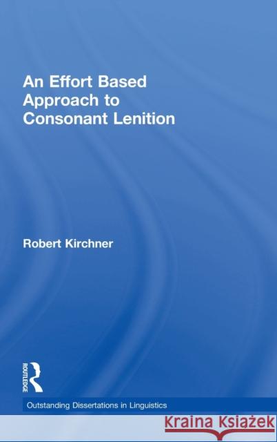 An Effort Based Approach to Consonant Lenition Robert Martin Kirchner 9780415937436