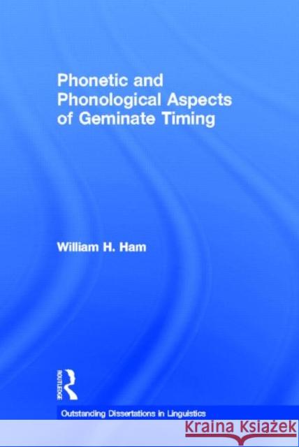 Phonetic and Phonological Aspects of Geminate Timing William Hallett Ham 9780415937603
