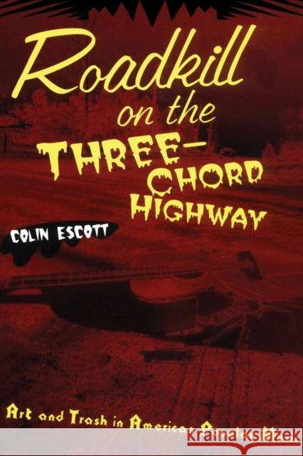 Roadkill on the Three-Chord Highway: Art and Trash in American Popular Music Escott, Colin 9780415937832 Routledge
