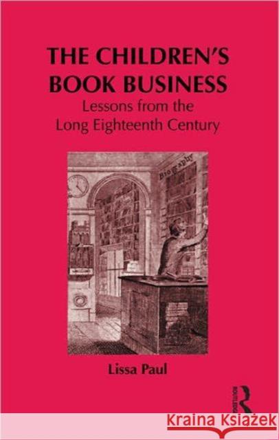 The Children's Book Business : Lessons from the Long Eighteenth Century Lissa Paul 9780415937894 Routledge