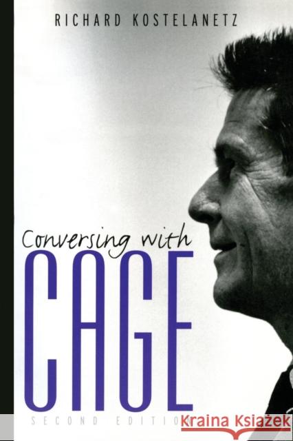 Conversing with Cage Richard Kostelanetz 9780415937924 Routledge