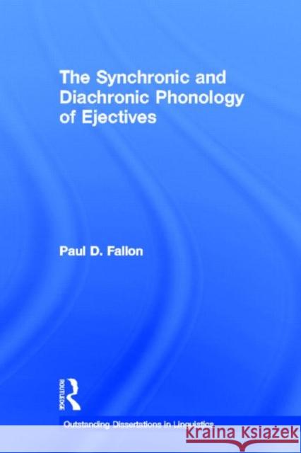 The Synchronic and Diachronic Phonology of Ejectives Paul D. Fallon D. Fallo 9780415938006 Routledge