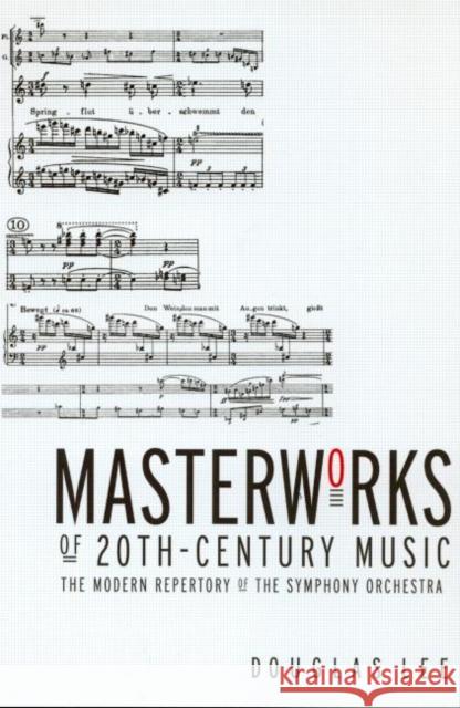 Masterworks of 20th-Century Music: The Modern Repertory of the Symphony Orchestra Lee, Douglas 9780415938471 Routledge