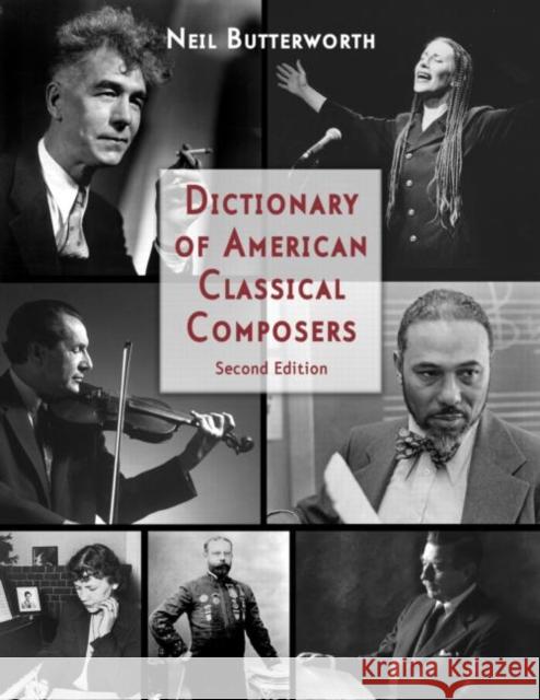 Dictionary of American Classical Composers Neil Butterworth Peter Smith 9780415938488