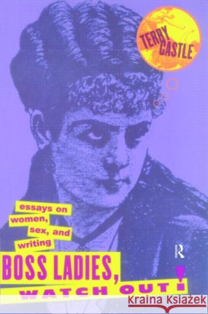 Boss Ladies, Watch Out!: Essays on Women, Sex and Writing Castle, Terry 9780415938747 Routledge