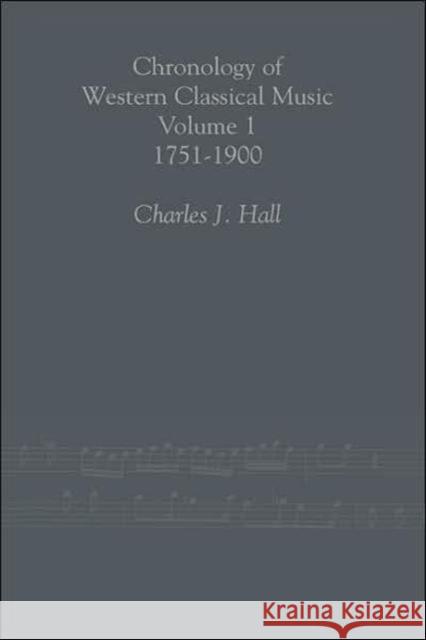 Chronology of Western Classical Music, 1751-2000 Charles J. Hall 9780415938785 Routledge