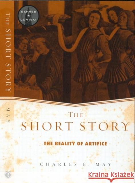 The Short Story: The Reality of Artifice May, Charles 9780415938839 Routledge