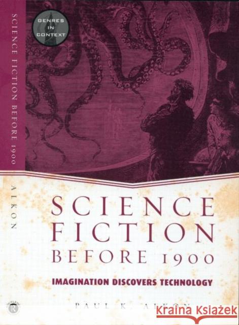 Science Fiction Before 1900: Imagination Discovers Technology Alkon, Paul K. 9780415938877