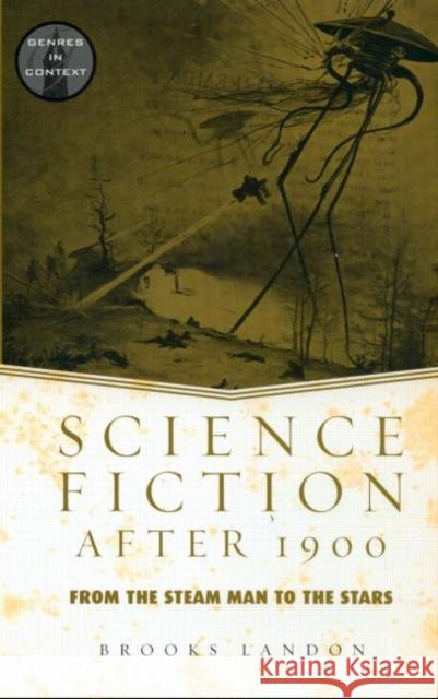 Science Fiction After 1900: From the Steam Man to the Stars Landon, Brooks 9780415938884 Routledge