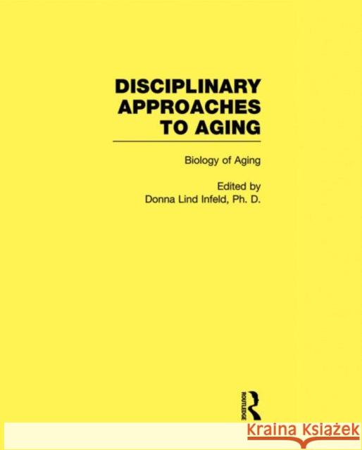Biology of Aging: Disciplinary Approaches to Aging Infeld, Donna Lind 9780415938969 Routledge