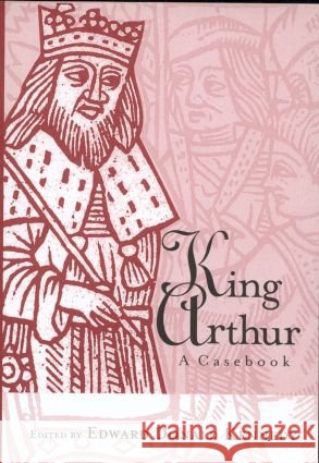 King Arthur : A Casebook Edward Donald Kennedy 9780415939126 Routledge