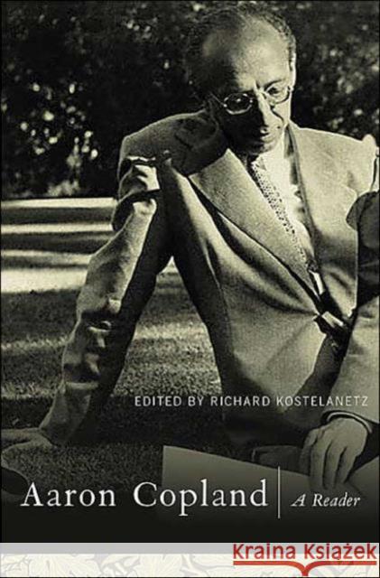 Aaron Copland: A Reader: Selected Writings 1923-1972 Kostelanetz, Richard 9780415939409