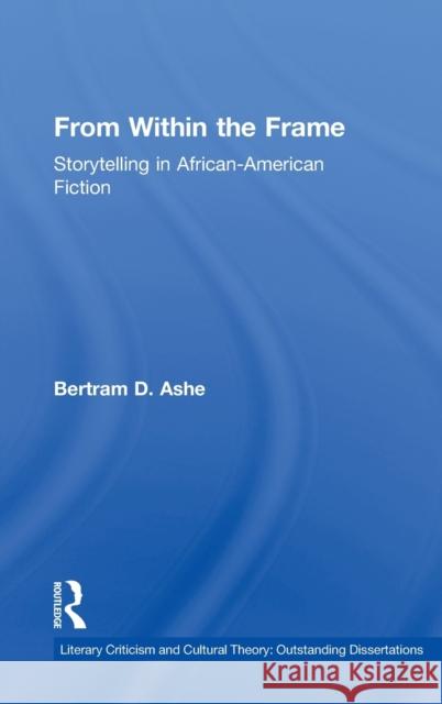 From Within the Frame: Storytelling in African-American Studies Ashe, Bertram D. 9780415939546 Routledge