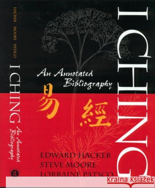 I Ching : An Annotated Bibliography Edward Hacker Steve Moore Lorraine Patsco 9780415939690 Routledge