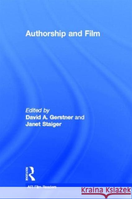 Authorship and Film David A. Gerstner Janet Staiger David A. Gerstner 9780415939935