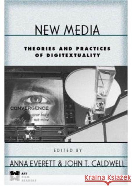 New Media: Theories and Practices of Digitextuality Everett, Anna 9780415939959 Routledge