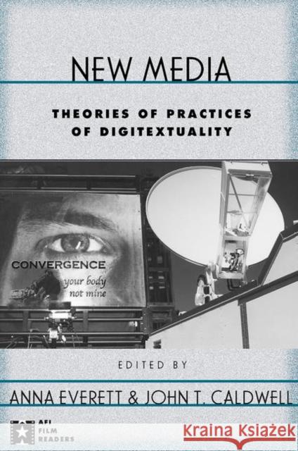 New Media: Theories and Practices of Digitextuality Everett, Anna 9780415939966 Routledge