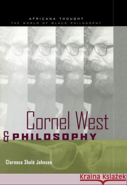 Cornel West and Philosophy: The Quest for Social Justice Johnson, Clarence 9780415940733 Routledge