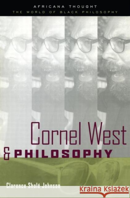 Cornel West and Philosophy Clarence Shole Johnson C. Johnson Johnson Clarenc 9780415940740 Routledge