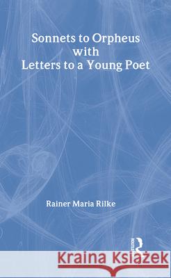 Sonnets to Orpheus: With Letters to a Young Poet Rainer Maria Rilke Rainer Maria Rilke Stephen Cohn 9780415940771 Taylor & Francis