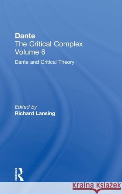 Dante and Interpretation: From the Renaissance to the Romantics: Dante: The Critical Complex Lansing, Richard 9780415940993 Routledge