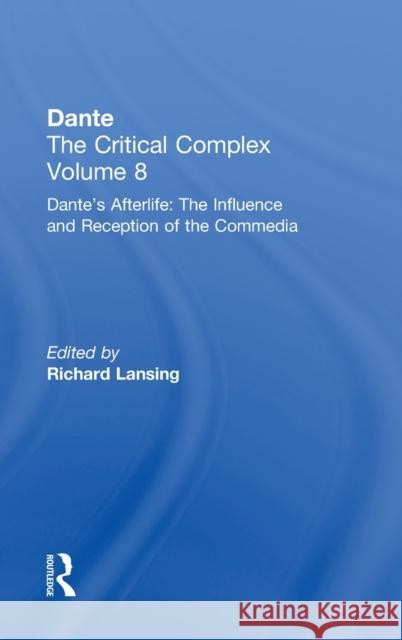 Dante's Afterlife: The Commedia Reborn in Art: Dante: The Critical Complex Lansing, Richard 9780415941013 Routledge