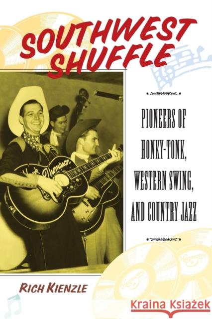 Southwest Shuffle: Pioneers of Honky-Tonk, Western Swing, and Country Jazz Kienzle, Rich 9780415941037 Routledge