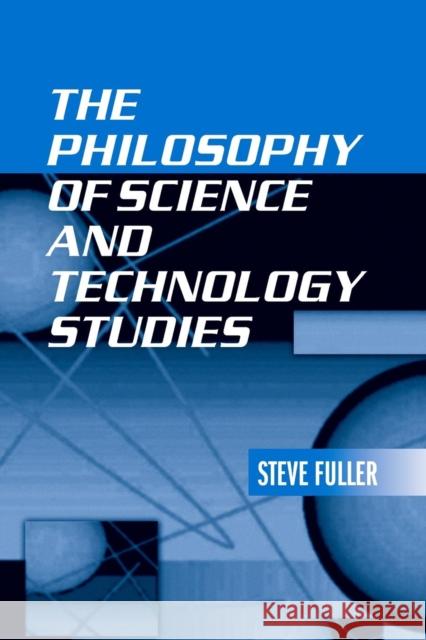 The Philosophy of Science and Technology Studies Steve Fuller 9780415941051 Routledge