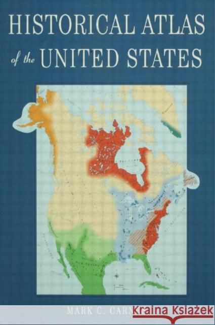 Historical Atlas of the United States Mark C. Carnes C. Carne 9780415941112 Routledge