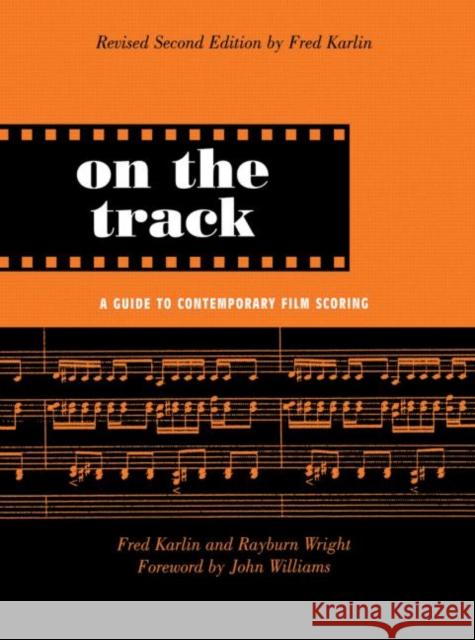 On the Track : A Guide to Contemporary Film Scoring Fred Karlin Karlin Fred 9780415941358 