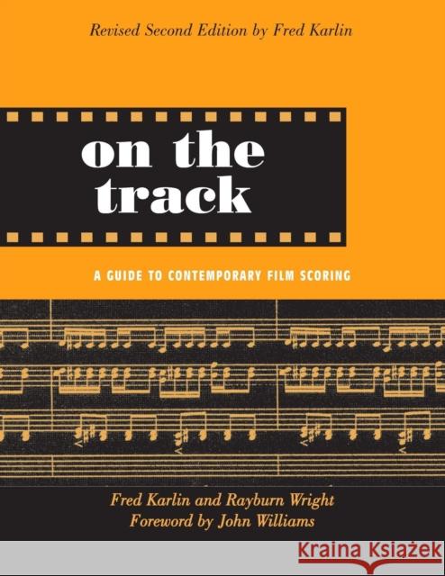 On the Track: A Guide to Contemporary Film Scoring Karlin, Fred 9780415941365