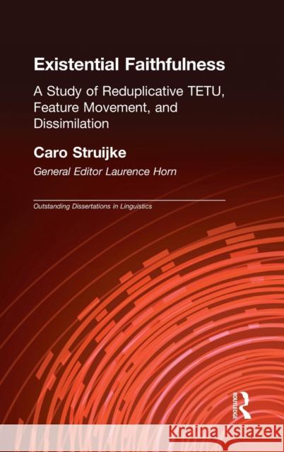 Existential Faithfullness: A Study of Reduplicative Tetu, Feature Movement and Dissimulation Struijke, Caro 9780415941532 Routledge