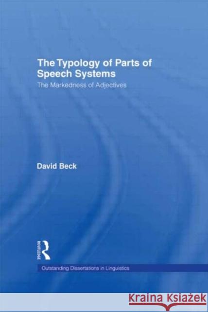 The Typology of Parts of Speech Systems: The Markedness of Adjectives Beck, David 9780415941556 Routledge