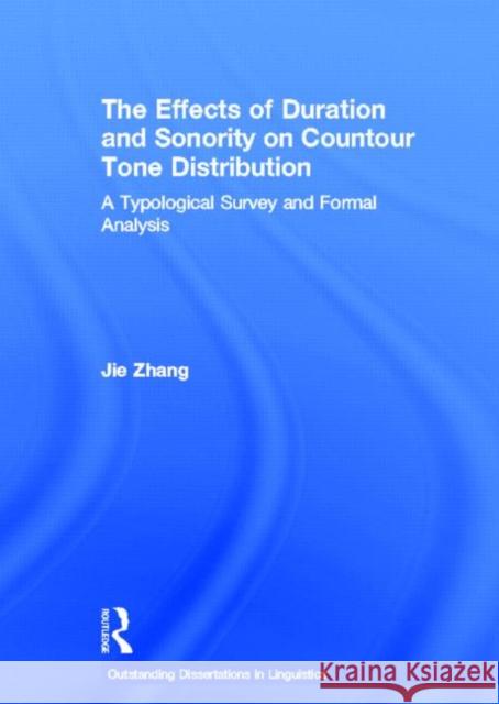 The Effects of Duration and Sonority on Countour Tone Distribution: A Typological Survey and Formal Analysis Zhang, Jie 9780415941563 Routledge