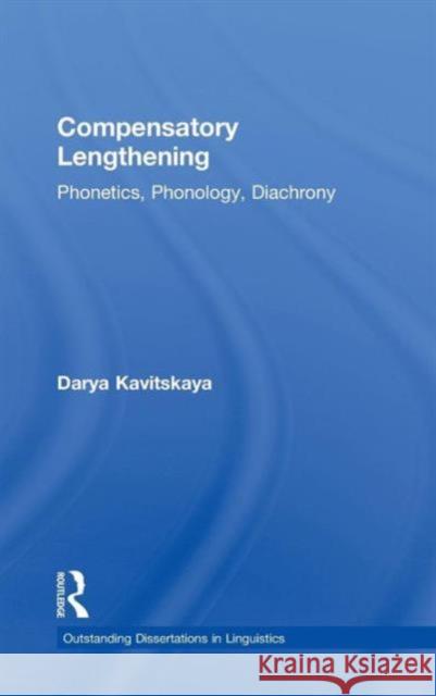 Compensatory Lengthening: Phonetics, Phonology, Diachrony Kavitskaya, Darya 9780415941600 Routledge