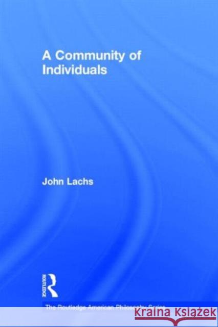 A Community of Individuals John Lachs 9780415941723