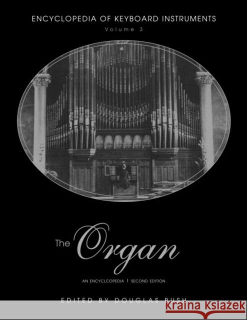 The Organ: An Encyclopedia Bush, Douglas 9780415941747 Routledge