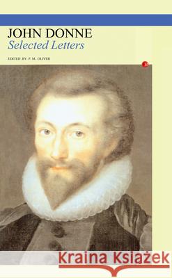 Selected Letters John Donne Donne John                               P. M. Oliver 9780415942270 Routledge