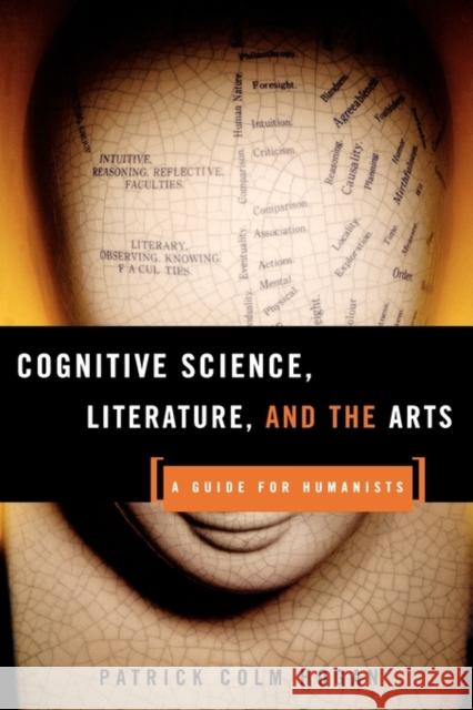 Cognitive Science, Literature, and the Arts: A Guide for Humanists Hogan, Patrick Colm 9780415942454 Routledge