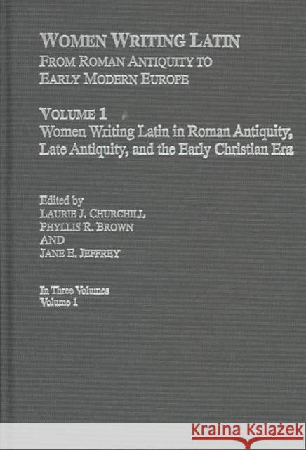 Women Writing Latin : From Roman Antiquity to Early Modern Europe L. Churchill Phyllis R. Brown Jane E. Jeffrey 9780415942478 Routledge