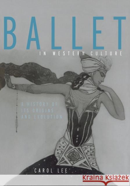 Ballet in Western Culture : A History of Its Origins and Evolution Carol Lee Lee Carol 9780415942577 Routledge