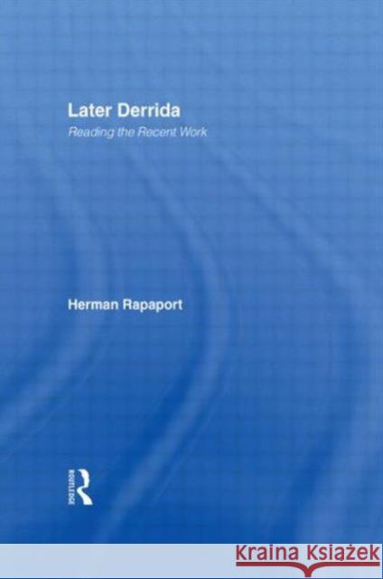 Later Derrida : Reading the Recent Work Herman Rapaport 9780415942690 Routledge