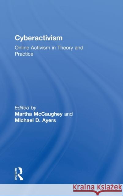 Cyberactivism: Online Activism in Theory and Practice McCaughey, Martha 9780415943192 Routledge