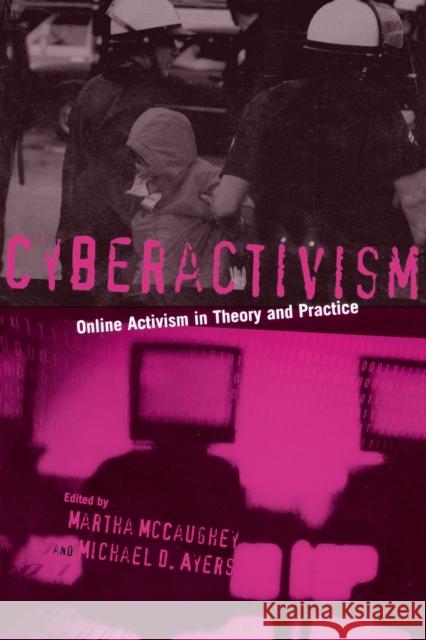 Cyberactivism: Online Activism in Theory and Practice McCaughey, Martha 9780415943208