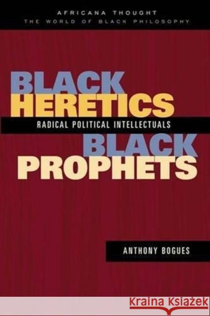 Black Heretics, Black Prophets: Radical Political Intellectuals Bogues, Anthony 9780415943246 Routledge